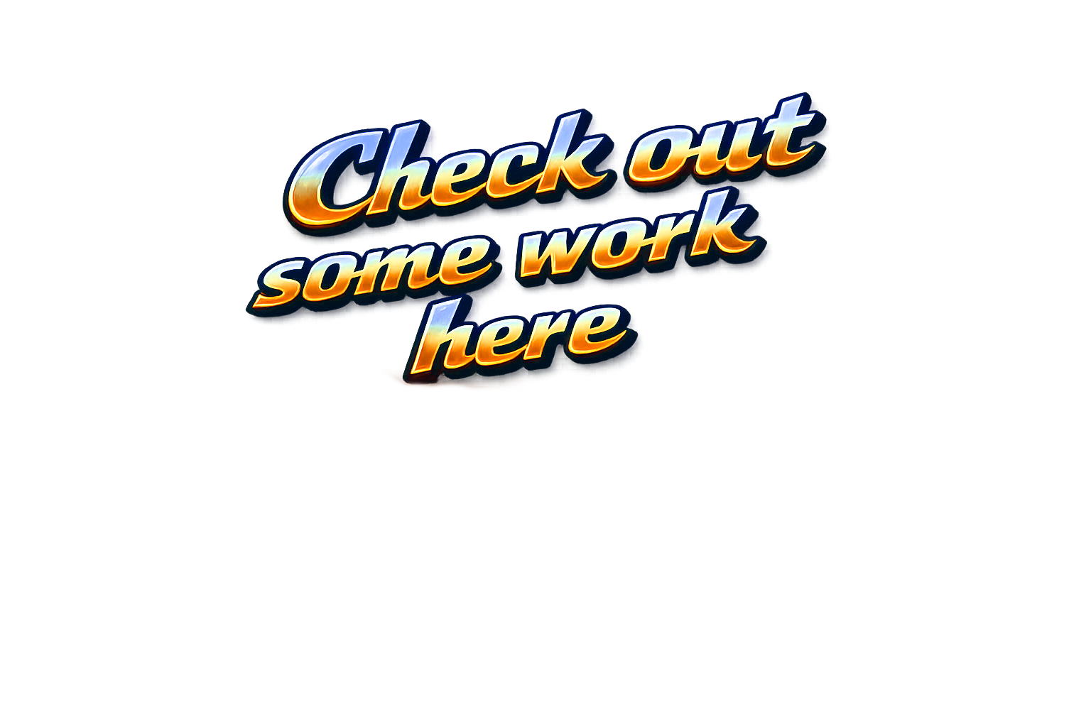 Check out some work here